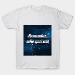 Remember who tou are T-Shirt